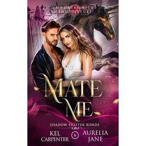Mate Me: A Shifter God Romantasy -- Kel Carpenter